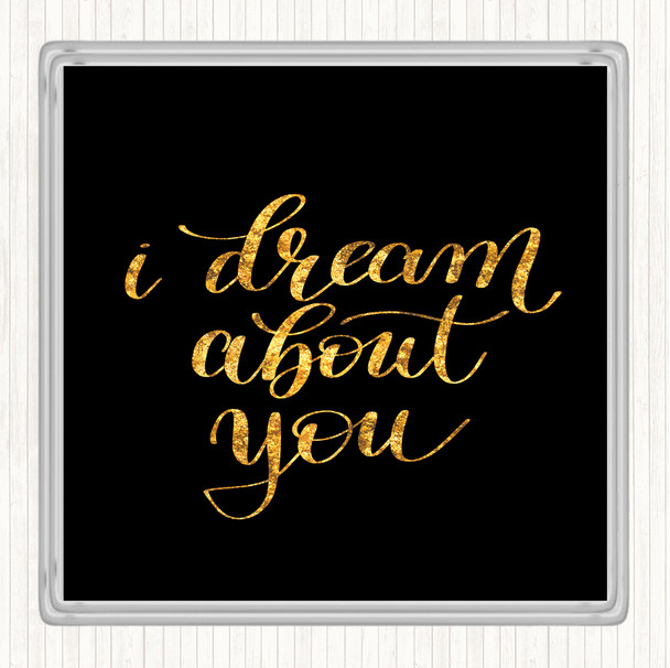 Black Gold Dream About You Quote Drinks Mat Coaster