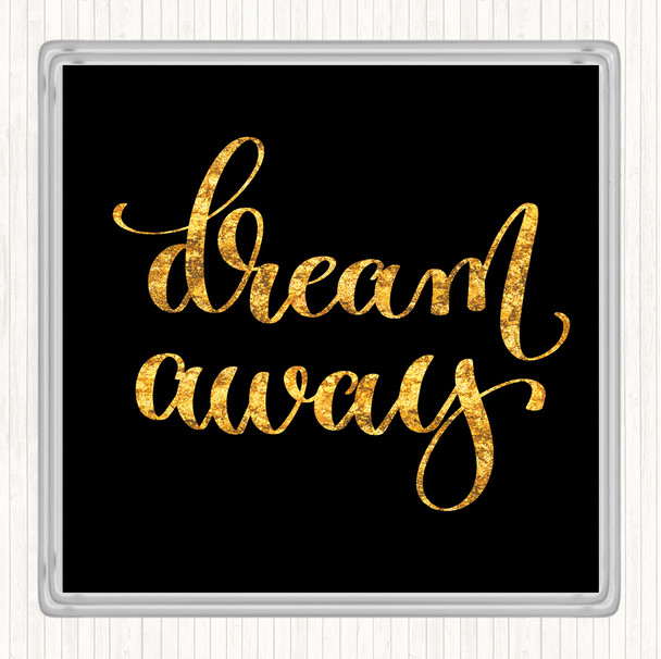 Black Gold Dream Away Quote Drinks Mat Coaster