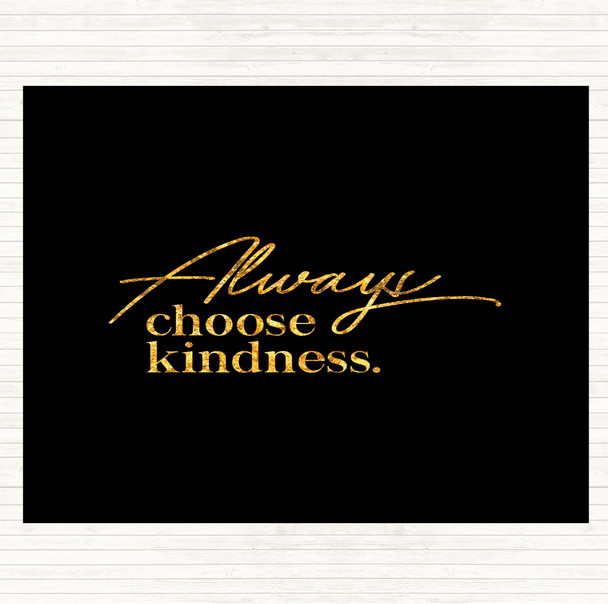Black Gold Always Choose Kindness Quote Dinner Table Placemat