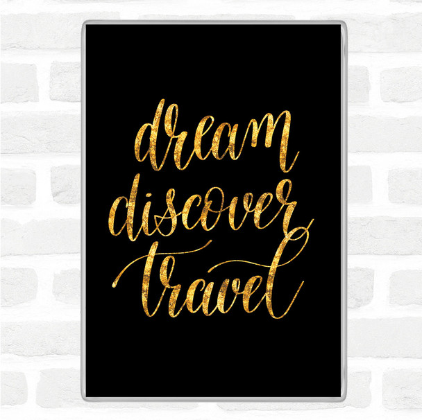 Black Gold Dream Discover Travel Quote Jumbo Fridge Magnet