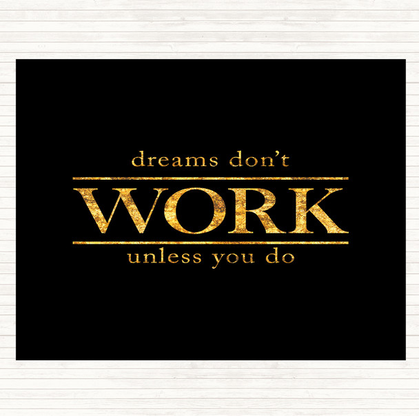 Black Gold Dreams Don't Work Unless You Do Quote Dinner Table Placemat