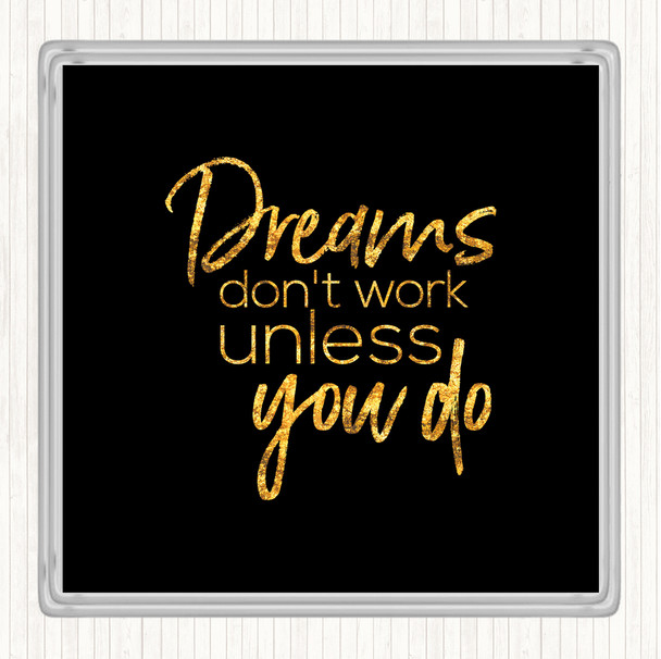 Black Gold Dreams Don't Work Quote Drinks Mat Coaster