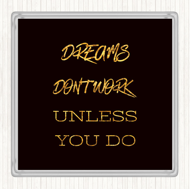 Black Gold Dreams Work If You Do Quote Drinks Mat Coaster