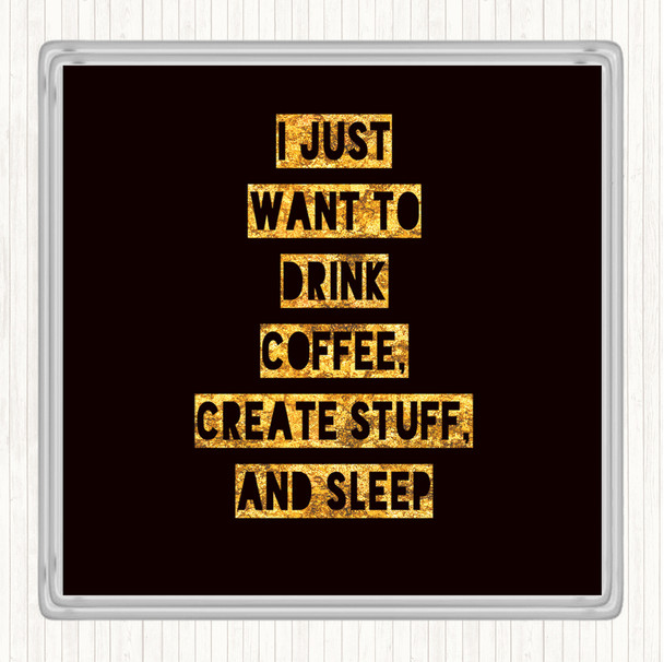 Black Gold Drink Coffee Create Stuff And Sleep Quote Drinks Mat Coaster