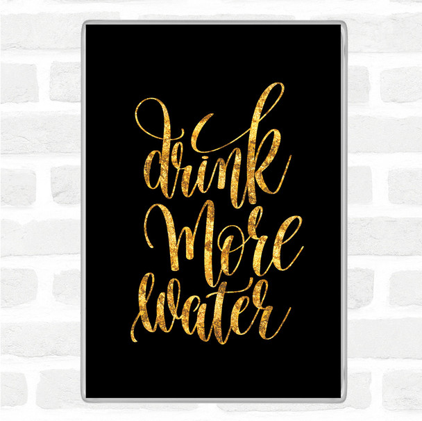Black Gold Drink More Water Quote Jumbo Fridge Magnet