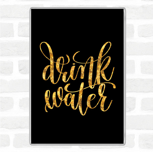 Black Gold Drink Water Quote Jumbo Fridge Magnet