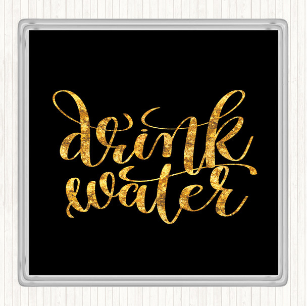 Black Gold Drink Water Quote Drinks Mat Coaster