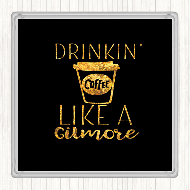 Black Gold Drinkin Coffee Like A Gilmore Quote Drinks Mat Coaster