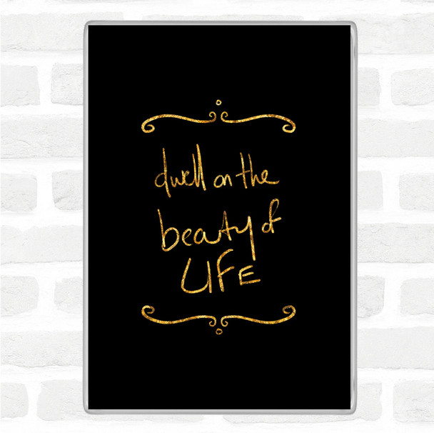 Black Gold Dwell On Beauty Quote Jumbo Fridge Magnet