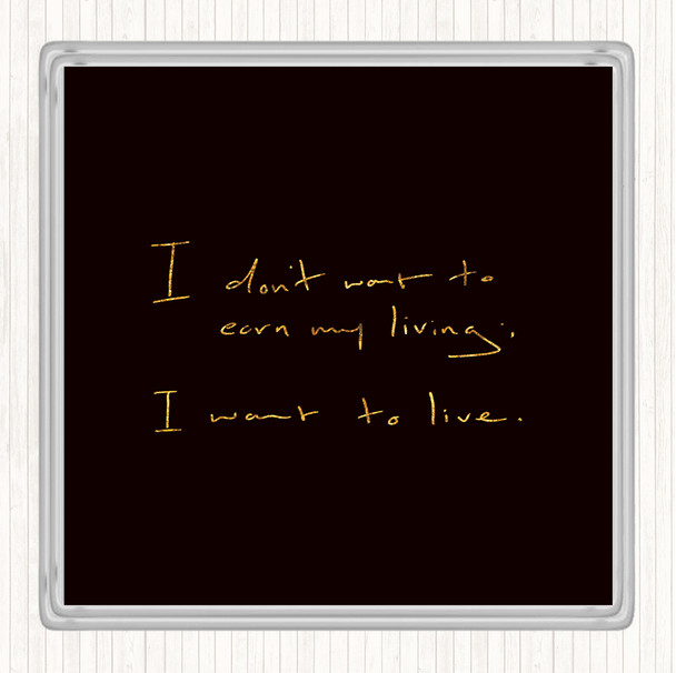 Black Gold Earn My Living Quote Drinks Mat Coaster