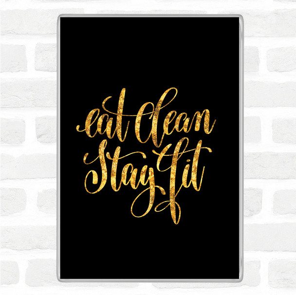 Black Gold Eat Clean Stay Fit Quote Jumbo Fridge Magnet
