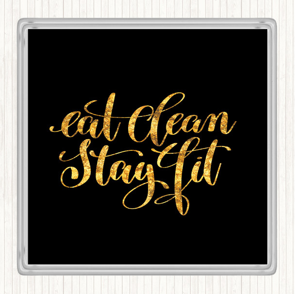 Black Gold Eat Clean Stay Fit Quote Drinks Mat Coaster