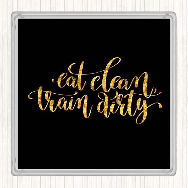 Black Gold Eat Clean Train Dirty Quote Drinks Mat Coaster