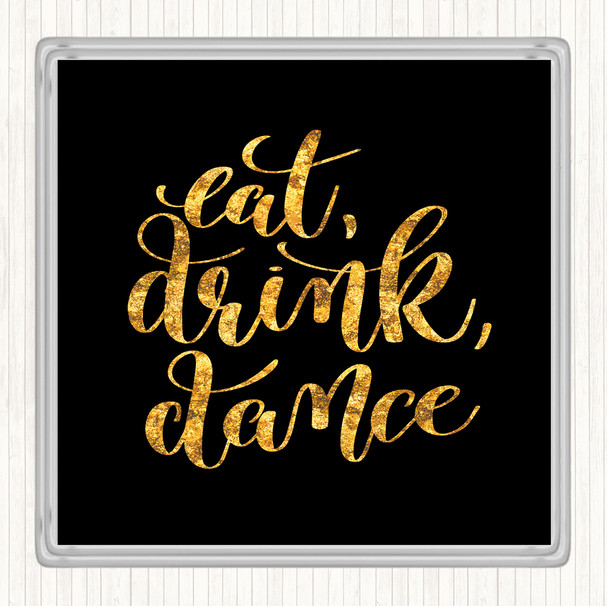 Black Gold Eat Drink Dance Quote Drinks Mat Coaster