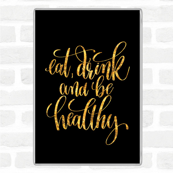 Black Gold Eat Drink Healthy Quote Jumbo Fridge Magnet