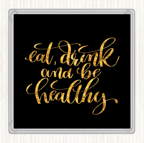 Black Gold Eat Drink Healthy Quote Drinks Mat Coaster