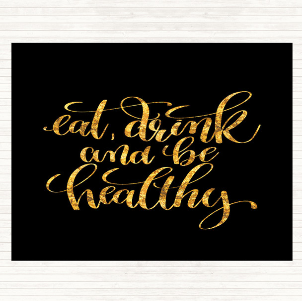 Black Gold Eat Drink Healthy Quote Mouse Mat Pad