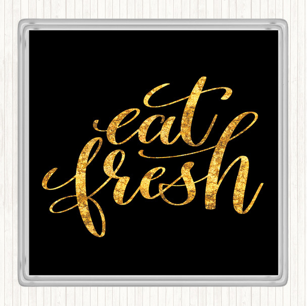 Black Gold Eat Fresh Quote Drinks Mat Coaster