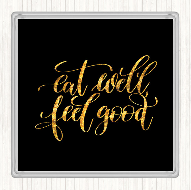 Black Gold Eat Well Feel Good Quote Drinks Mat Coaster