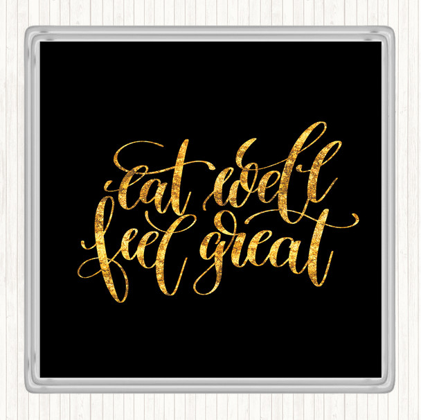 Black Gold Eat Well Feel Great Quote Drinks Mat Coaster