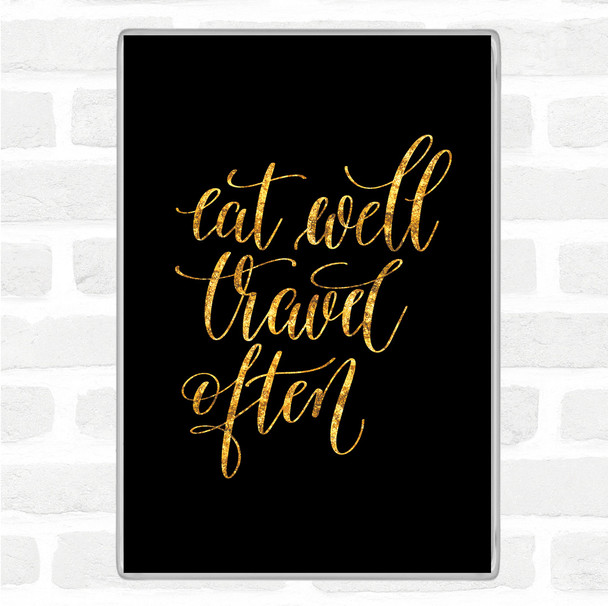 Black Gold Eat Well Travel Often Swirl Quote Jumbo Fridge Magnet