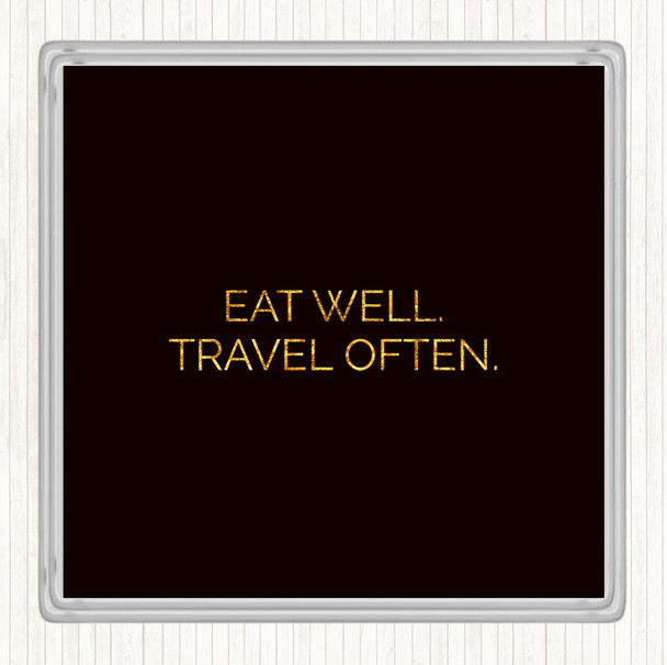 Black Gold Eat Well Travel Often Quote Drinks Mat Coaster