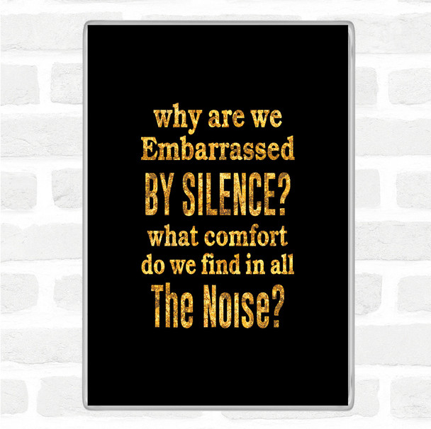 Black Gold Embarrassed By Silence Quote Jumbo Fridge Magnet