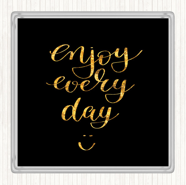 Black Gold Enjoy Every Day Quote Drinks Mat Coaster