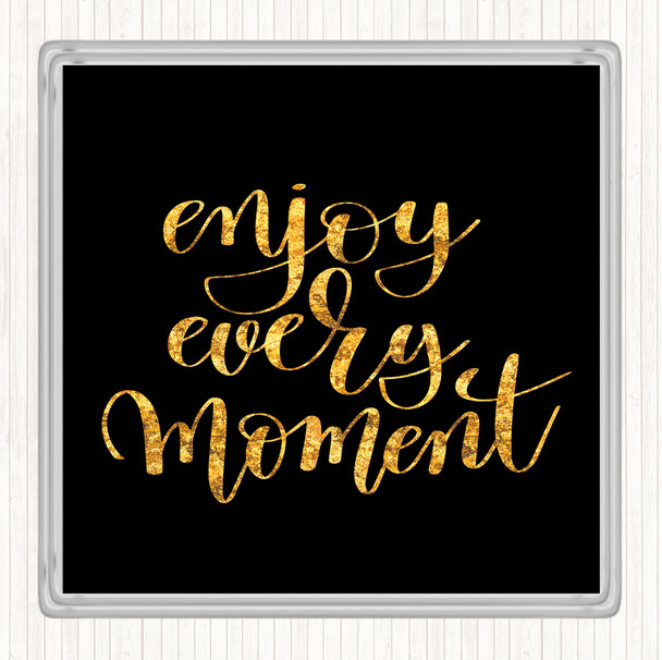 Black Gold Enjoy Every Moment Swirl Quote Drinks Mat Coaster