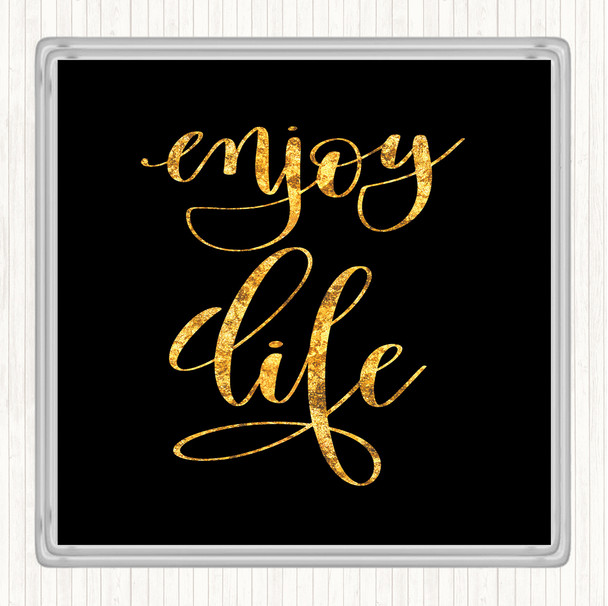 Black Gold Enjoy Life Quote Drinks Mat Coaster