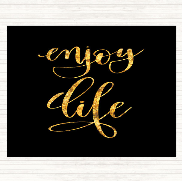 Black Gold Enjoy Life Quote Dinner Table Placemat
