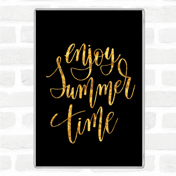 Black Gold Enjoy Summer Time Quote Jumbo Fridge Magnet