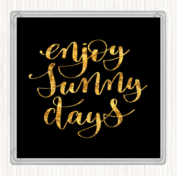 Black Gold Enjoy Sunny Days Quote Drinks Mat Coaster