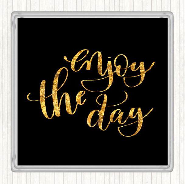 Black Gold Enjoy The Day Quote Drinks Mat Coaster