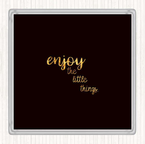 Black Gold Enjoy The Little Things Quote Drinks Mat Coaster