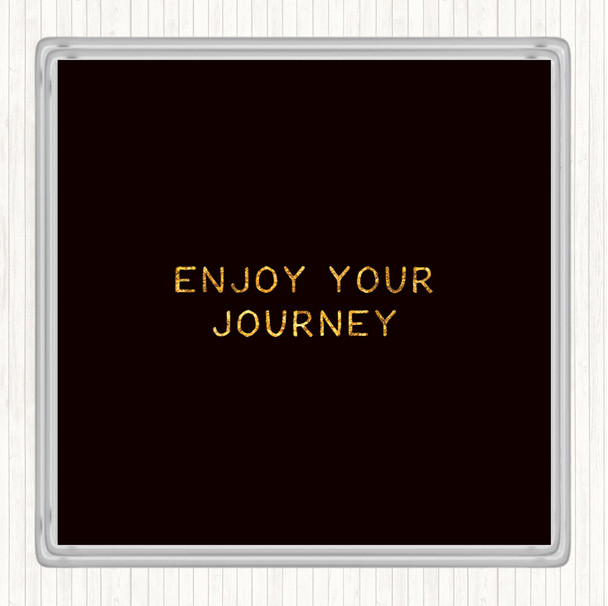 Black Gold Enjoy Your Journey Quote Drinks Mat Coaster