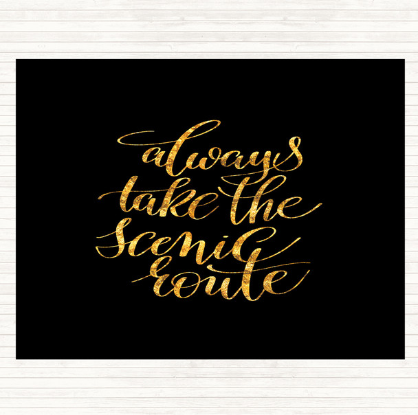 Black Gold Always Take Scenic Route Quote Mouse Mat Pad