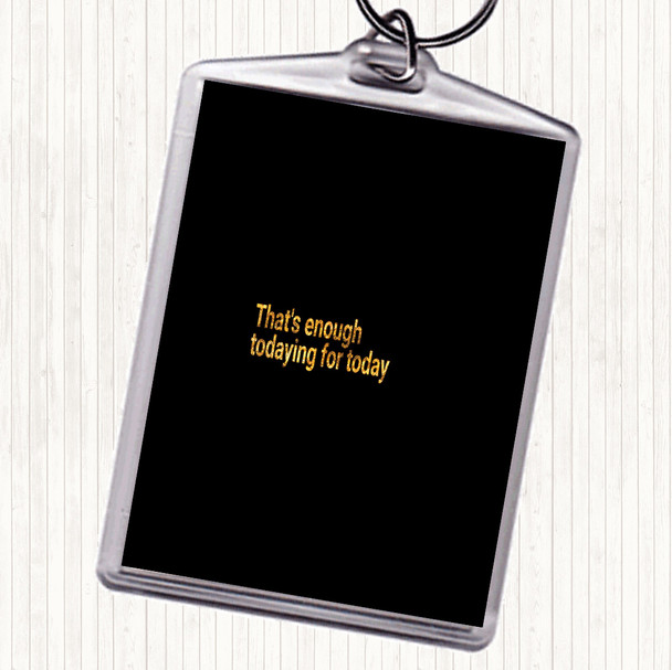 Black Gold Enough Todaying For Today Quote Bag Tag Keychain Keyring