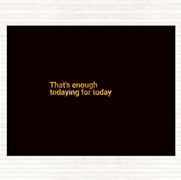Black Gold Enough Todaying For Today Quote Mouse Mat Pad