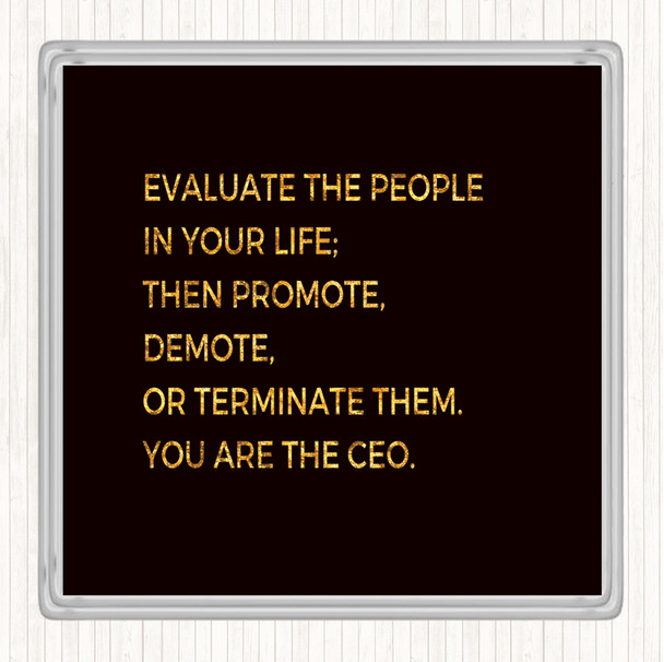 Black Gold Evaluate The People In Your Life Quote Drinks Mat Coaster