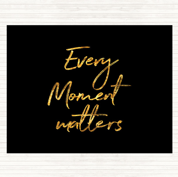 Black Gold Every Moment Matters Quote Dinner Table Placemat