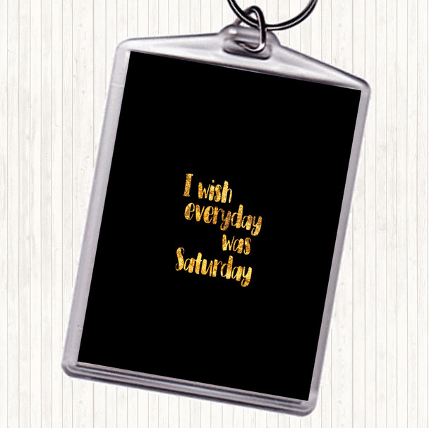Black Gold Everyday Was Saturday Quote Bag Tag Keychain Keyring
