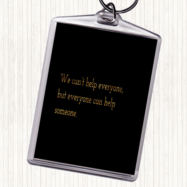 Black Gold Everyone Can Help Someone Quote Bag Tag Keychain Keyring