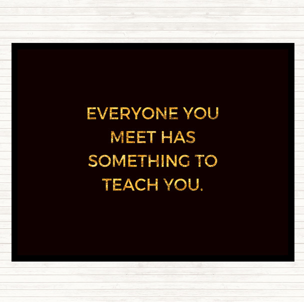 Black Gold Everyone You Meet Can Teach You Something Quote Mouse Mat Pad