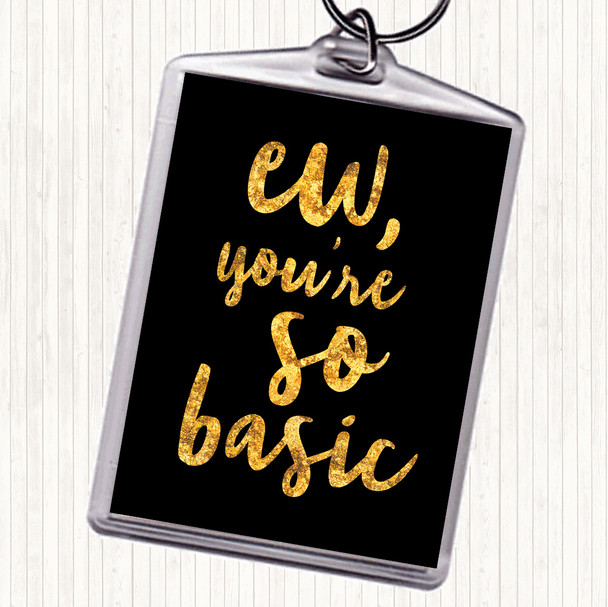 Black Gold Ew You're So Basic Quote Bag Tag Keychain Keyring