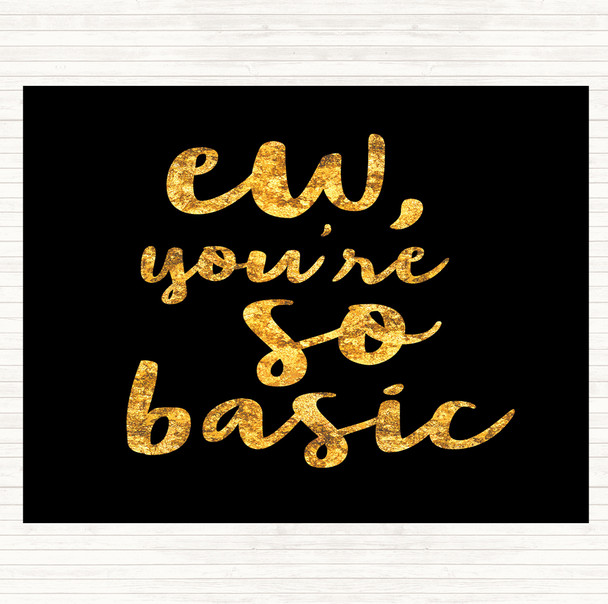 Black Gold Ew You're So Basic Quote Mouse Mat Pad