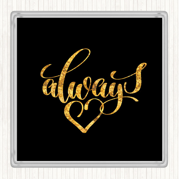 Black Gold Always Quote Drinks Mat Coaster