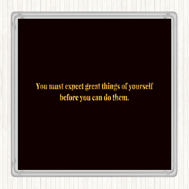 Black Gold Expect Great Things Quote Drinks Mat Coaster