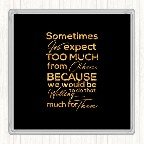 Black Gold Expect Too Much Quote Drinks Mat Coaster