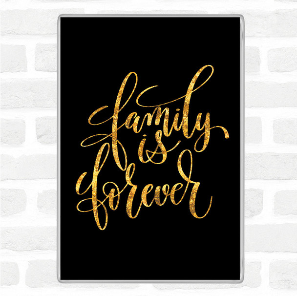 Black Gold Family Is Forever Quote Jumbo Fridge Magnet